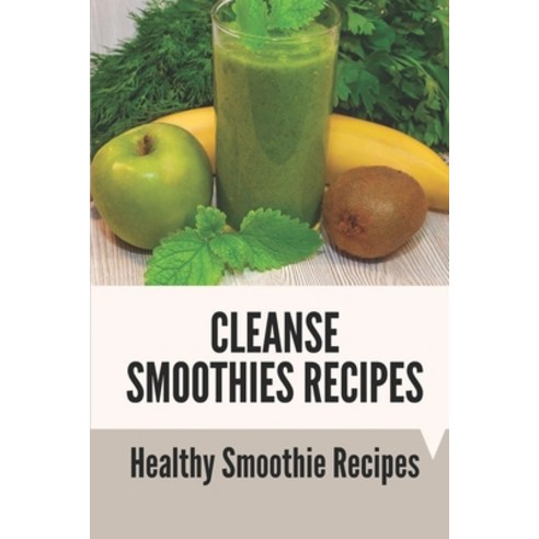 (영문도서) Cleanse Smoothies Recipes: Healthy Smoothie Recipes: Low Carb Vegan Smoothies Paperback, Independently Published, English, 9798538443895