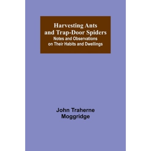 (영문도서) Harvesting Ants and Trap-Door Spiders; Notes and Observations on Their Habits and Dwellings Paperback, Alpha Edition, English, 9789356378698