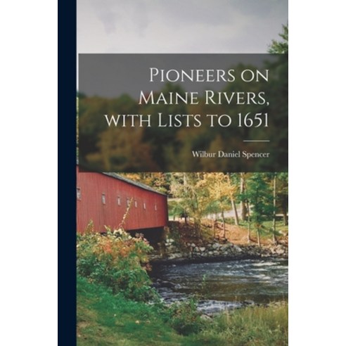 (영문도서) Pioneers on Maine Rivers With Lists to 1651 Paperback, Hassell Street Press, English, 9781015143197