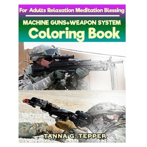 MACHINE GUNS+WEAPON SYSTEM Coloring book for Adults Relaxation Meditation Bles: Sketch coloring book... Paperback, Createspace Independent Pub..., English, 9781721851355