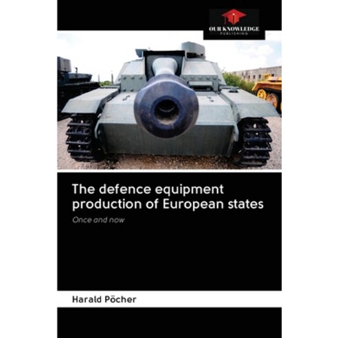 The defence equipment production of European states Paperback, Our Knowledge Publishing