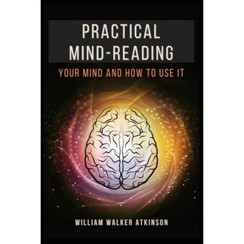 Practical Mind-Reading: Your Mind and How to Use It Paperback, Alicia Editions, English, 9782357287365