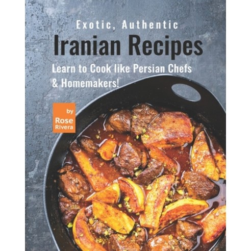 (영문도서) Exotic Authentic Iranian Recipes: Learn to Cook like Persian Chefs & Homemakers! Paperback, Independently Published, English, 9798534151879