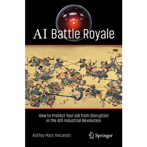 (영문도서) AI Battle Royale: How to Protect Your Job from Disruption in the 4th Industrial Revolution Paperback, Springer, English, 9783031192777