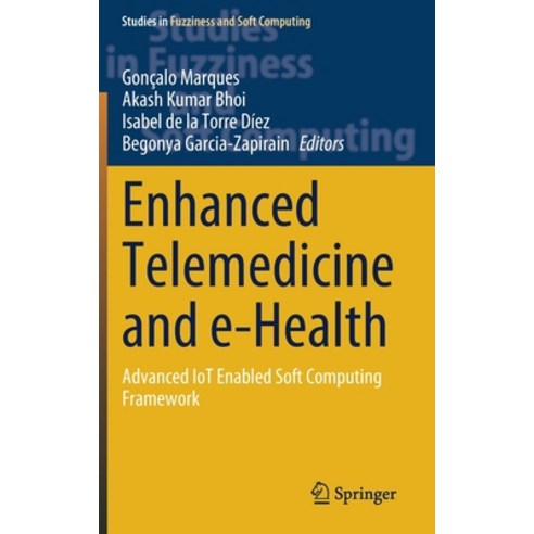 (영문도서) Enhanced Telemedicine and E-Health: Advanced Iot Enabled Soft Computing Framework Hardcover, Springer, English, 9783030701109