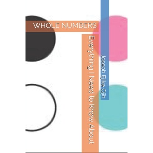 Everything I Need to Know About: Whole Numbers Paperback, Independently Published
