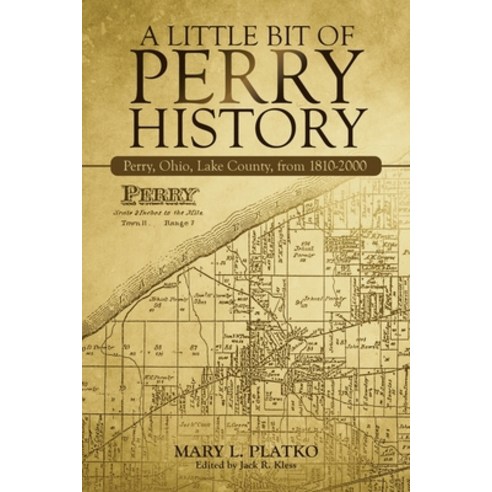 A Little Bit of Perry History: Perry Ohio Lake County from 1810-2000 Paperback, iUniverse, English, 9781663215246