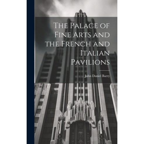 (영문도서) The Palace of Fine Arts and the French and Italian Pavilions Hardcover, Legare Street Press, English, 9781019785966