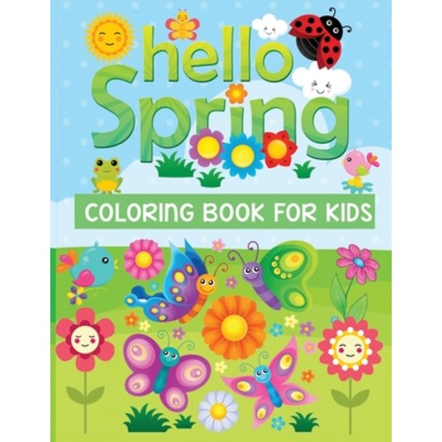 Hello spring coloring book for kids: An amazing Spring themed coloring book for kids ages 4-9 Paperback, Independently Published, English, 9798712062102