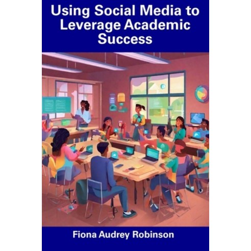 (영문도서) Using Social Media to Leverage Academic Success Paperback, Independently Published, English, 9798858761150