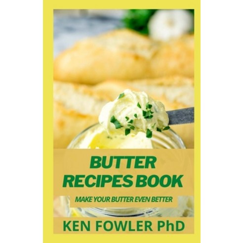 (영문도서) Butter Recipes Book: Make Your Butter Even Better Paperback, Independently Published, English, 9798507303083