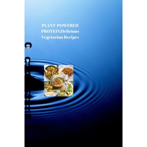 (영문도서) Plant-Powered Protein: Delicious Vegetarian Recipes for a Stronger Healthier You Paperback, Independently Published, English, 9798878792813