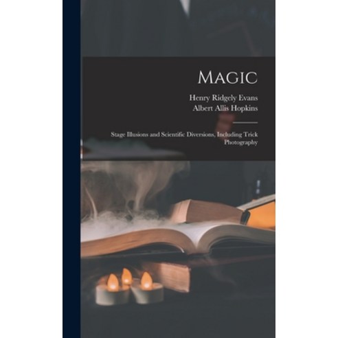 (영문도서) Magic: Stage Illusions and Scientific Diversions Including Trick Photography Hardcover, Legare Street Press, English, 9781015427587
