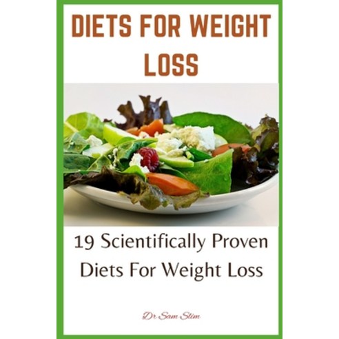 (영문도서) Diets for Weight Loss: 19 Scientifically Proven Diets For Weight Loss Paperback, Independently Published, English, 9798378810376