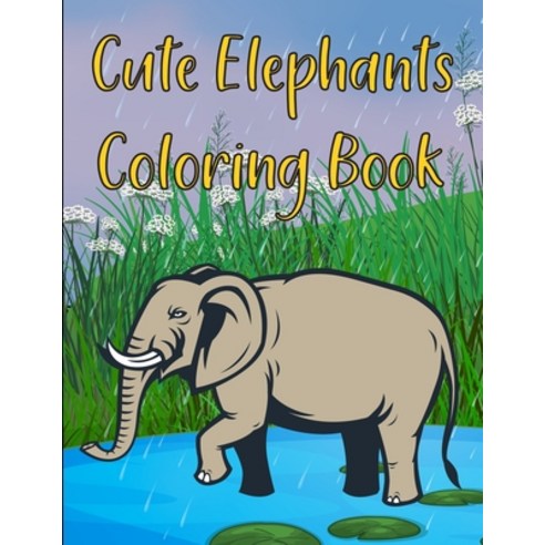 Cute Elephants Coloring Book: Elephants Coloring Book For Girls Paperback, Independently Published, English, 9798596639858