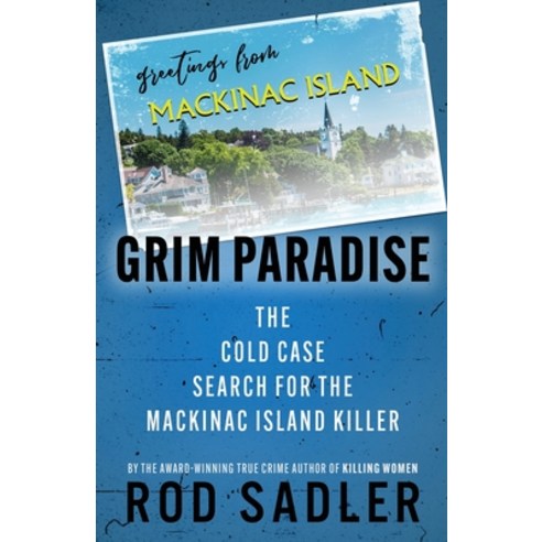 (영문도서) Grim Paradise: The Cold Case Search for the Mackinac Island Killer Paperback, Scenebooks Inc., English, 9781960332226