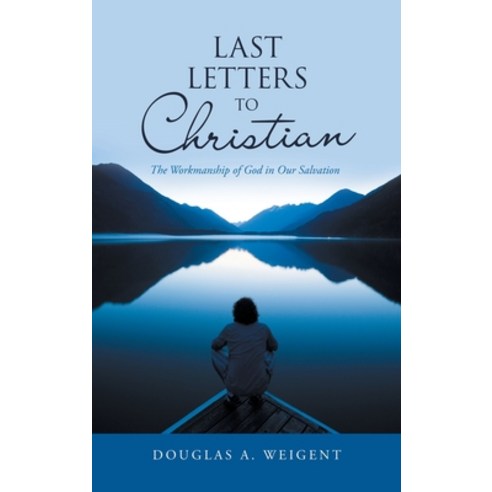 (영문도서) Last Letters to Christian: The Workmanship of God in Our Salvation Hardcover, WestBow Press, English, 9781664278196
