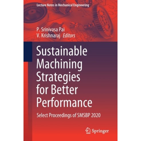 (영문도서) Sustainable Machining Strategies for Better Performance: Select Proceedings of Smsbp 2020 Paperback, Springer, English, 9789811622779