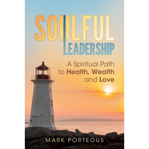 Soulful Leadership: A Spiritual Path to Health Wealth and Love Paperback, Hybrid Global Publishing