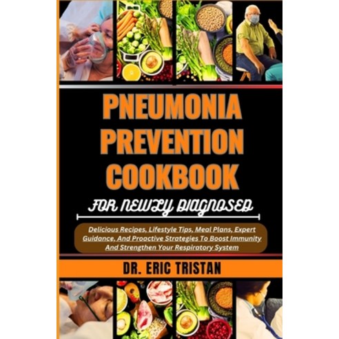 (영문도서) Pneumonia Prevention Cookbook for Newly Diagnosed: Delicious Recipes Lifestyle Tips Meal Pl... Paperback, Independently Published, English, 9798880302123