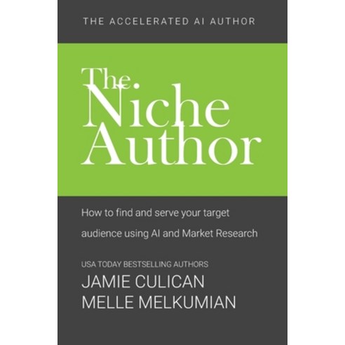 (영문도서) The Niche Author: How to Find and Serve Your Target Audience Using AI and Market Research Paperback, Independently Published, English, 9798393158712