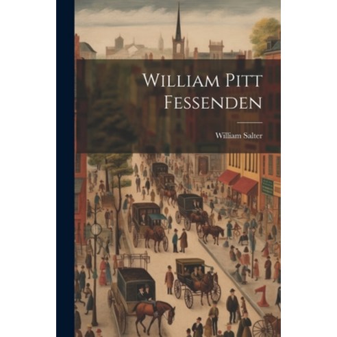 (영문도서) William Pitt Fessenden Paperback, Legare Street Press, English, 9781021940667