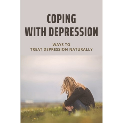(영문도서) Coping With Depression: Ways To Treat Depression Naturally: Depression Treatment Paperback, Independently Published, English, 9798504689166