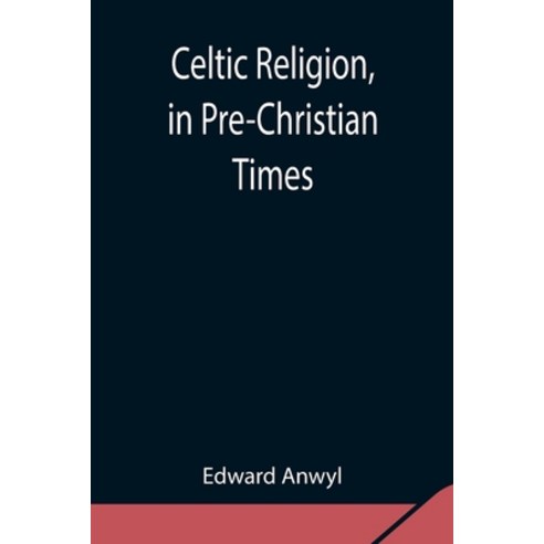 (영문도서) Celtic Religion in Pre-Christian Times Paperback, Alpha Edition, English, 9789354849671