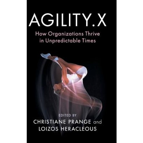 Agility.X: How Organizations Thrive in Unpredictable Times Hardcover, Cambridge University Press