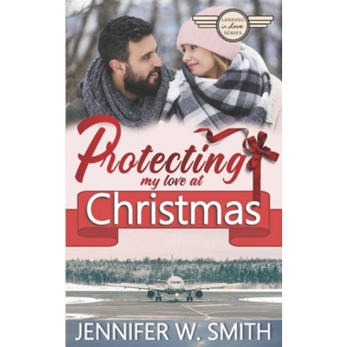 (영문도서) Protecting my Love at Christmas: Landing in Love Holiday Special II Paperback, Independently Published, English, 9798573437279