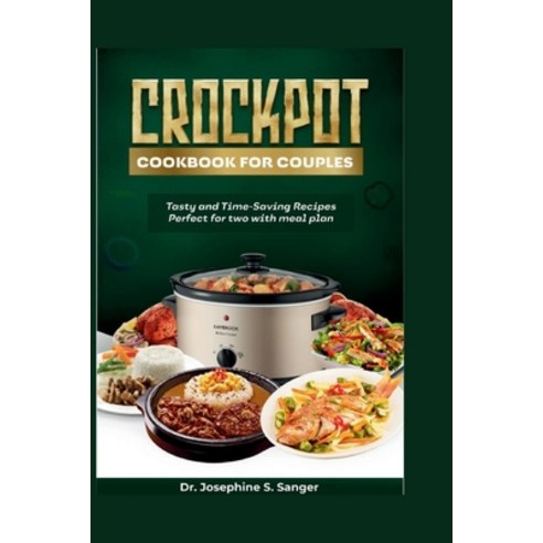 (영문도서) Crockpot Cookbook for Couples: Tasty and Time-Saving Recipes Perfect for Two With Meal Plan Paperback, Independently Published, English, 9798877184947