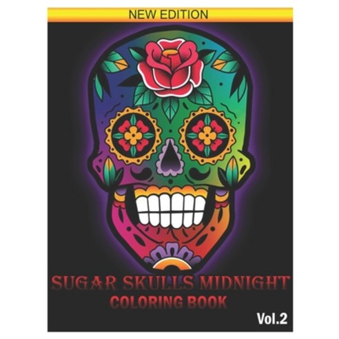 Sugar Skull Midnight Coloring Book: 25 Designs Inspired by Día de Los Muertos Skull Day of the Dead ... Paperback, Independently Published, English, 9798705458448