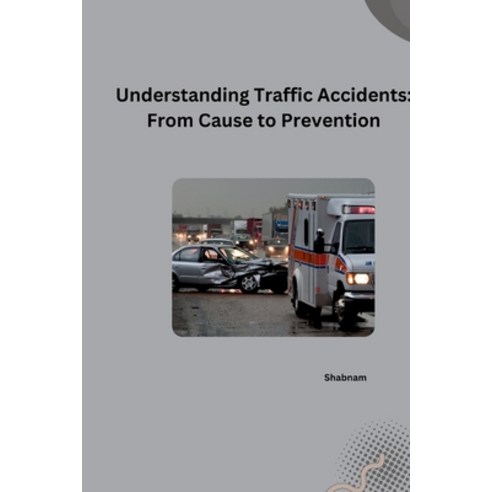 (영문도서) Understanding Traffic Accidents: From Cause to Prevention Paperback, Tredition Gmbh, English, 9783384253323
