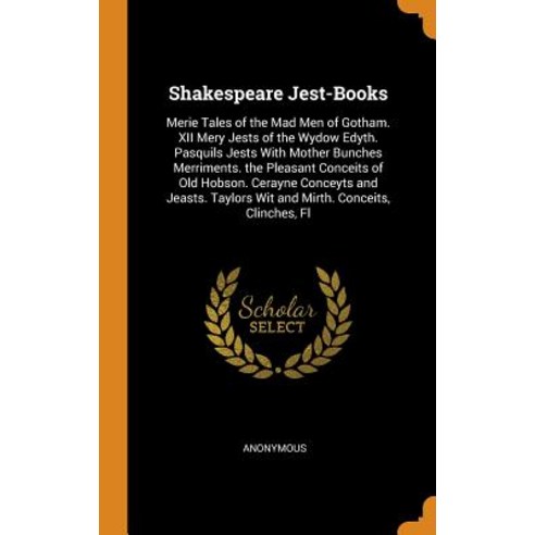 (영문도서) Shakespeare Jest-Books: Merie Tales of the Mad Men of Gotham. XII Mery Jests of the Wydow Edy... Hardcover, Franklin Classics, English, 9780342346714