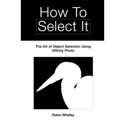 (영문도서) How to Select It: The Art of Object Selection Using Affinity Photo Paperback, Independently Published, English, 9798326571403
