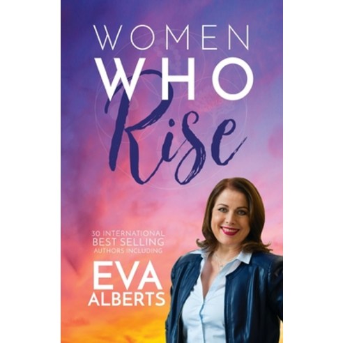 Women Who Rise- Eva Alberts: 30 International Best Selling Author Including Paperback, Kate Butler Books
