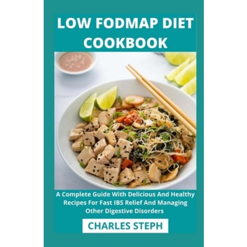 Low Fodmap Diet Cookbook: A Complete Guide With Delicious And Healthy Recipes For Fast IBS Relief An... Paperback, Independently Published, English, 9798709768697
