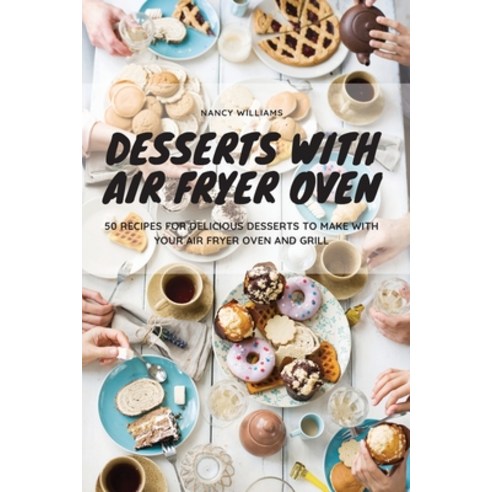 (영문도서) Desserts with Air Fryer Oven: 50 recipes for delicious desserts to make with your Air Fryer O... Paperback, Kitchen of Nancy, English, 9781801911894