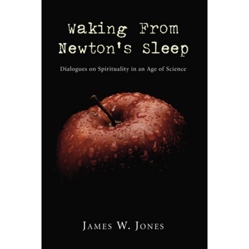 (영문도서) Waking from Newton''s Sleep: Dialogues on Spirituality in an Age of Science Hardcover, Wipf & Stock Publishers, English, 9781498248433