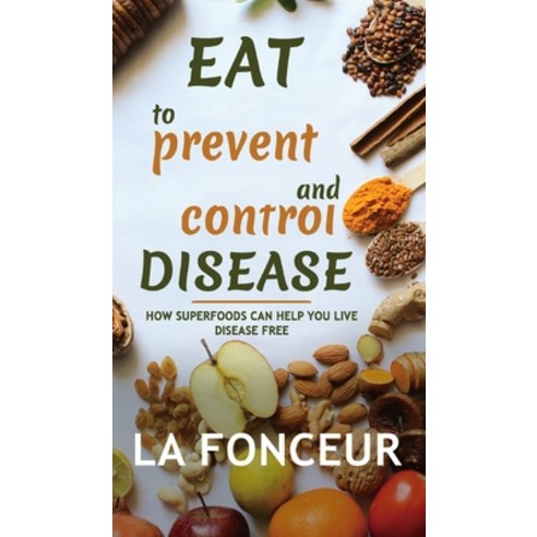 Eat to Prevent and Control Disease Hardcover, Blurb