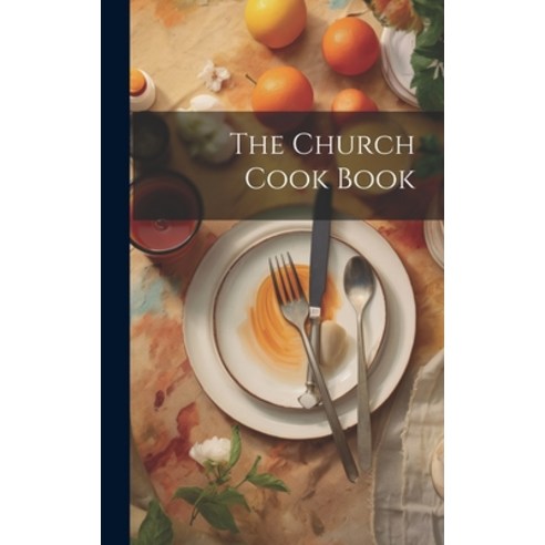 (영문도서) The Church Cook Book Hardcover, Legare Street Press, English, 9781020937330
