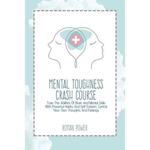 Mental Toughness Crash Course: Train The Abilities Of Brain And Mental Skills With Powerful Habits A... Paperback, Roman Power, English, 9781802539486
