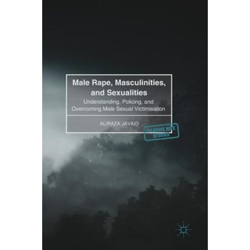 (영문도서) Male Rape Masculinities and Sexualities: Understanding Policing and Overcoming Male Sexua... Hardcover, Palgrave MacMillan, English, 9783319526386