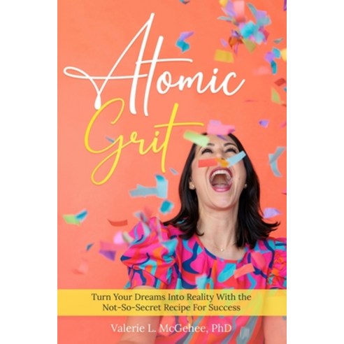 (영문도서) Atomic Grit: Turn Your Dreams Into Reality with the Not-So-Secret Recipe For Success Paperback, Independently Published, English, 9798861011303