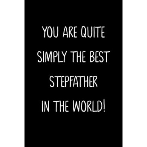 (영문도서) You Are Quite Simply The Best StepFather In The World!: A Simple Beautiful And Unique Gift O... Paperback, Independently Published, English, 9781657169746