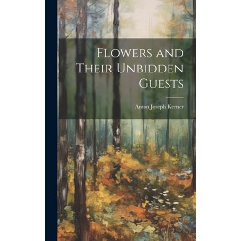 (영문도서) Flowers and Their Unbidden Guests Hardcover, Legare Street Press, English, 9781020818301
