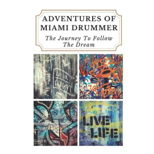 (영문도서) Adventures Of Miami Drummer: The Journey To Follow The Dream: Memoir Of Modern Rock History Paperback, Independently Published, English, 9798452967774