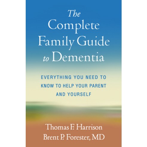 (영문도서) The Complete Family Guide to Dementia: Everything You Need to Know to Help Your Parent and Yo... Hardcover, Guilford Publications, English, 9781462549719