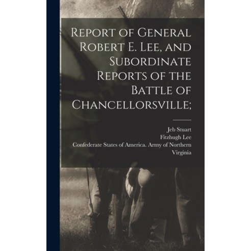 (영문도서) Report of General Robert E. Lee and Subordinate Reports of the Battle of Chancellorsville; Hardcover, Legare Street Press, English, 9781017032918