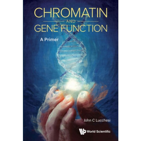 (영문도서) Chromatin and Gene Function: A Primer Hardcover, World Scientific Publishing..., English, 9789811258435